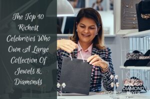 The Top 10 Richest Celebrities Who Own A Large Collection Of Jewels & Diamonds